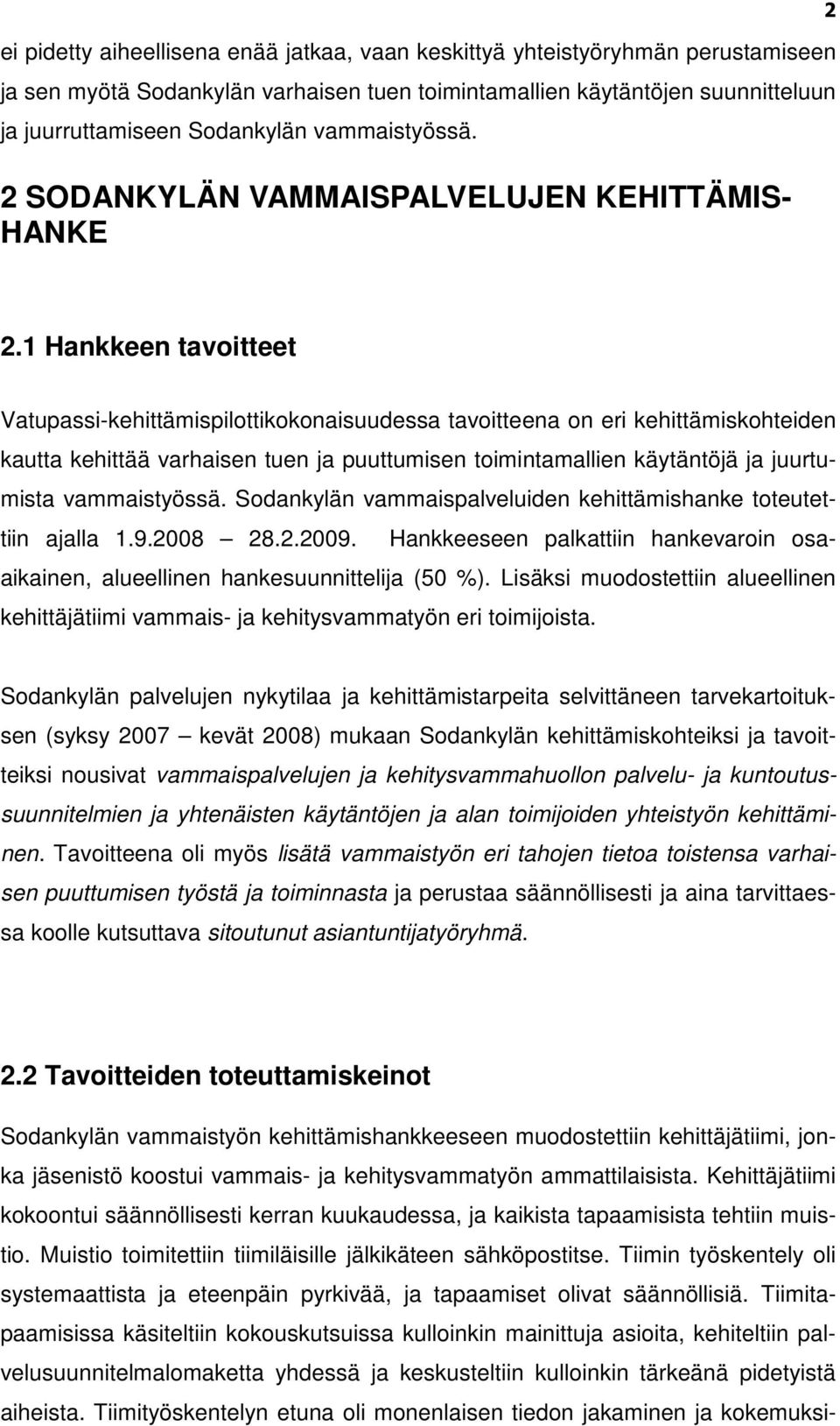 1 Hankkeen tavoitteet Vatupassi-kehittämispilottikokonaisuudessa tavoitteena on eri kehittämiskohteiden kautta kehittää varhaisen tuen ja puuttumisen toimintamallien käytäntöjä ja juurtumista