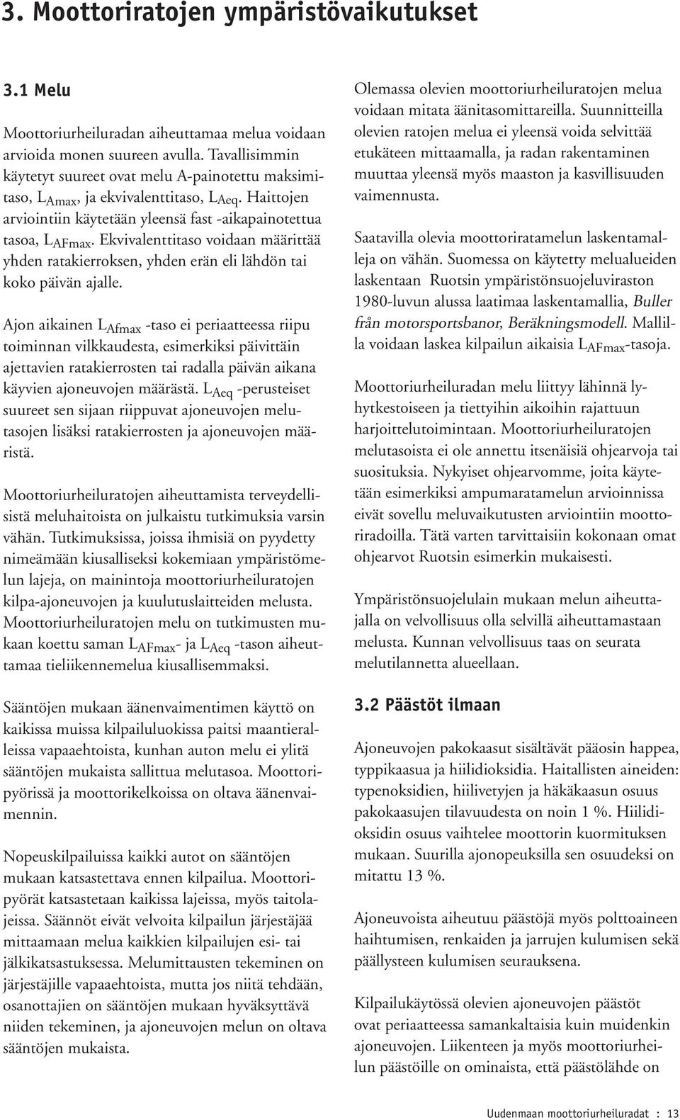 Ekvivalenttitaso voidaan määrittää yhden ratakierroksen, yhden erän eli lähdön tai koko päivän ajalle.