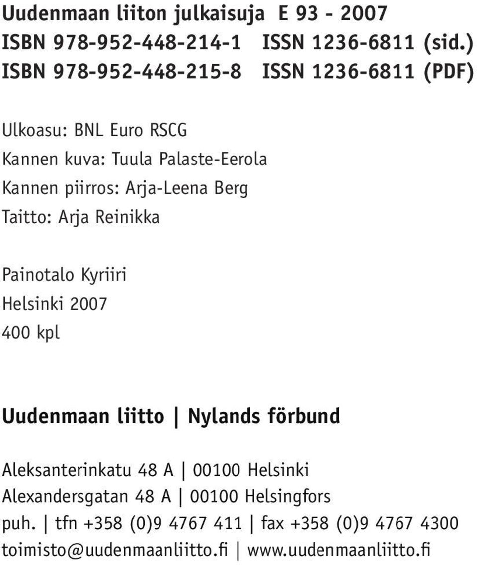 Berg Taitto: Arja Reinikka Painotalo Kyriiri Helsinki 2007 400 kpl Uudenmaan liitto Nylands förbund Aleksanterinkatu 48 A 00100