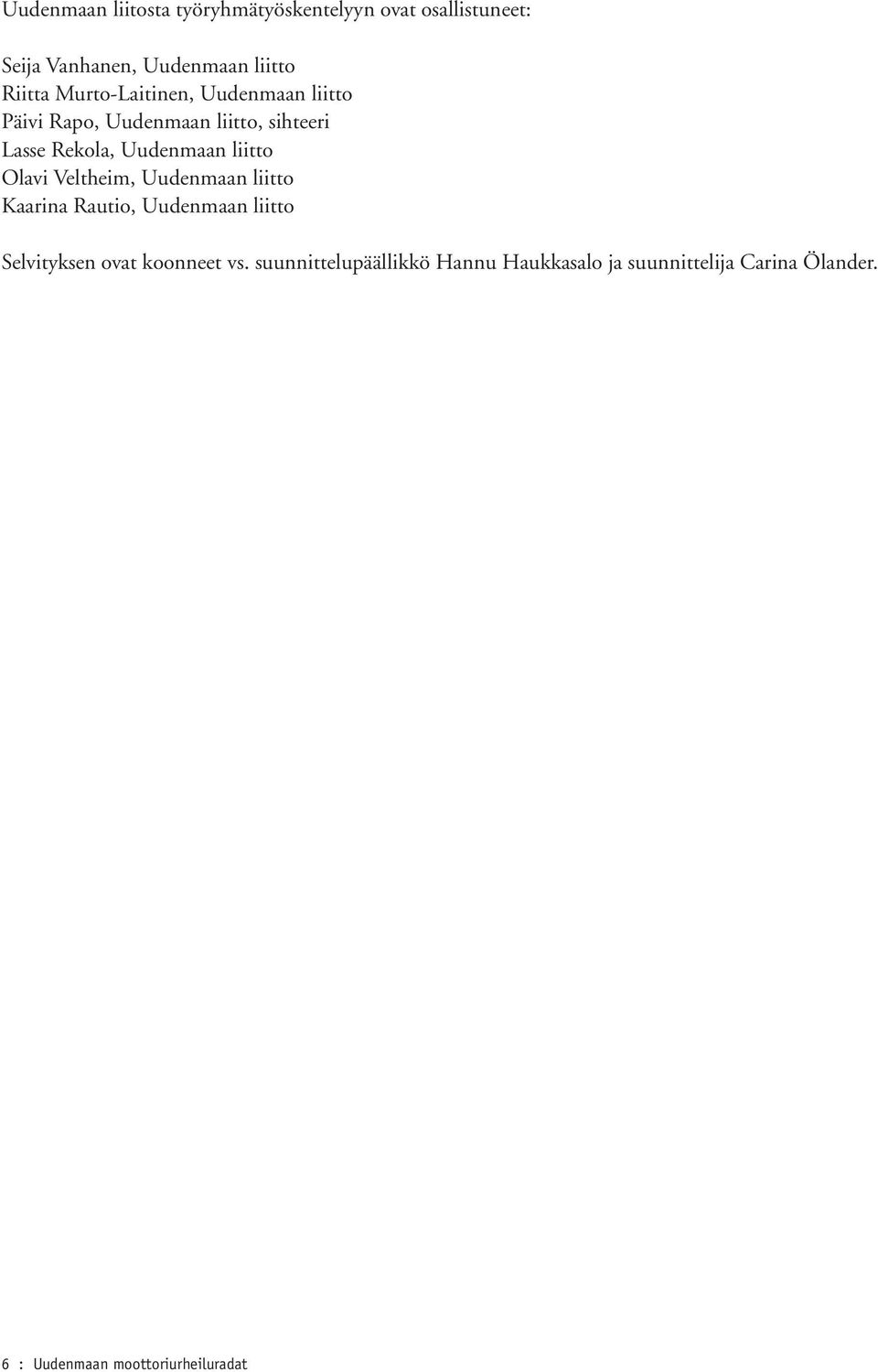 liitto Olavi Veltheim, Uudenmaan liitto Kaarina Rautio, Uudenmaan liitto Selvityksen ovat koonneet vs.