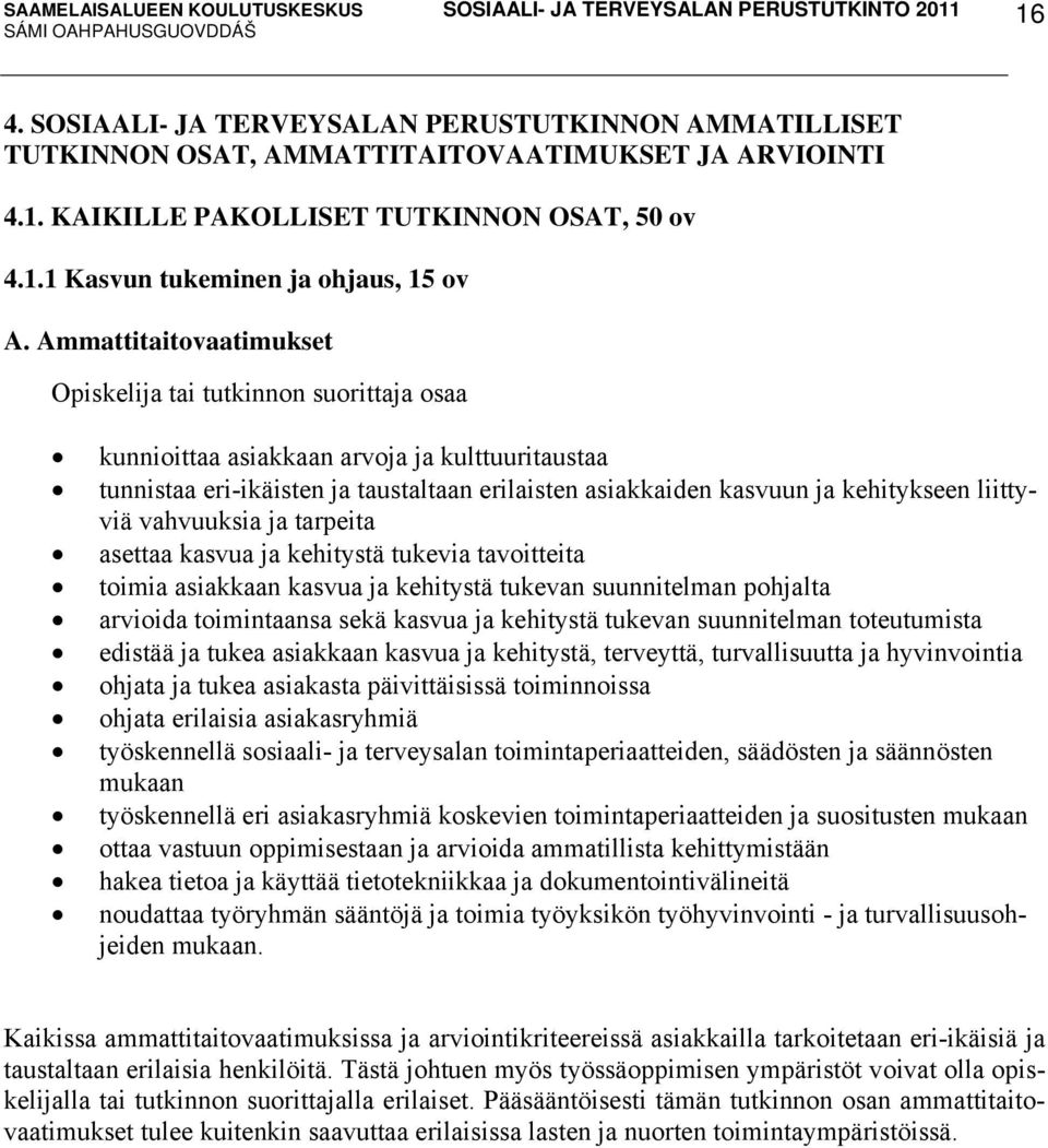 liittyviä vahvuuksia ja tarpeita asettaa kasvua ja kehitystä tukevia tavoitteita toimia asiakkaan kasvua ja kehitystä tukevan suunnitelman pohjalta arvioida toimintaansa sekä kasvua ja kehitystä