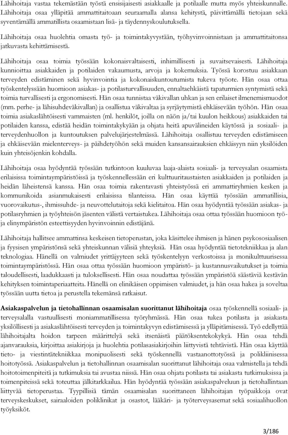 Lähihoita osaa huolehtia omasta työ- toimintakyvystään, työhyvinvoinnistaan ammattitaitonsa tkuvasta kehittämisestä.