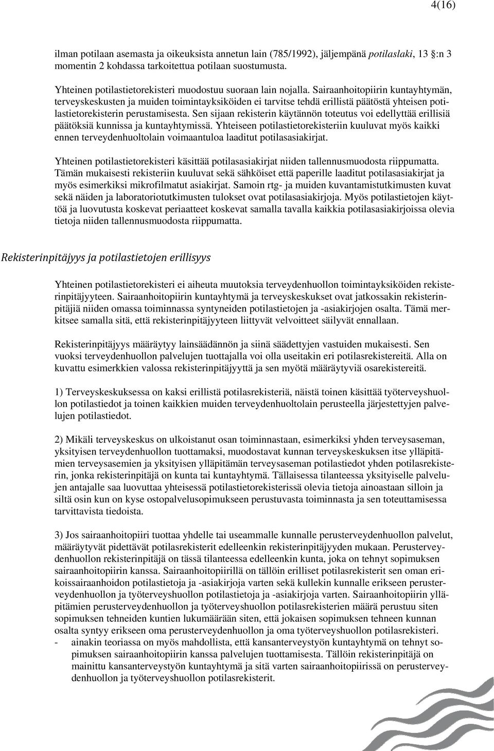 Sairaanhoitopiirin kuntayhtymän, terveyskeskusten ja muiden toimintayksiköiden ei tarvitse tehdä erillistä päätöstä yhteisen potilastietorekisterin perustamisesta.