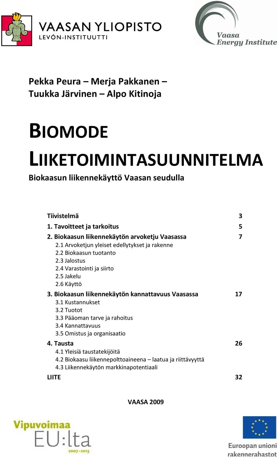 4 Varastointi ja siirto 2.5 Jakelu 2.6 Käyttö 3. Biokaasun liikennekäytön kannattavuus Vaasassa 17 3.1 Kustannukset 3.2 Tuotot 3.3 Pääoman tarve ja rahoitus 3.