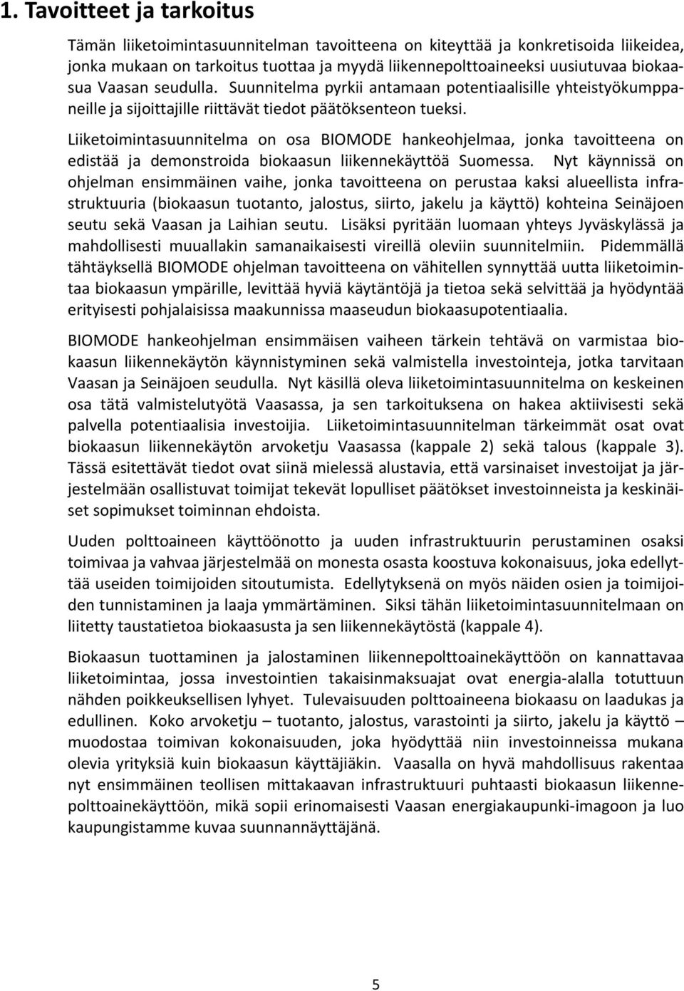 Liiketoimintasuunnitelma on osa BIOMODE hankeohjelmaa, jonka tavoitteena on edistää ja demonstroida biokaasun liikennekäyttöä Suomessa.