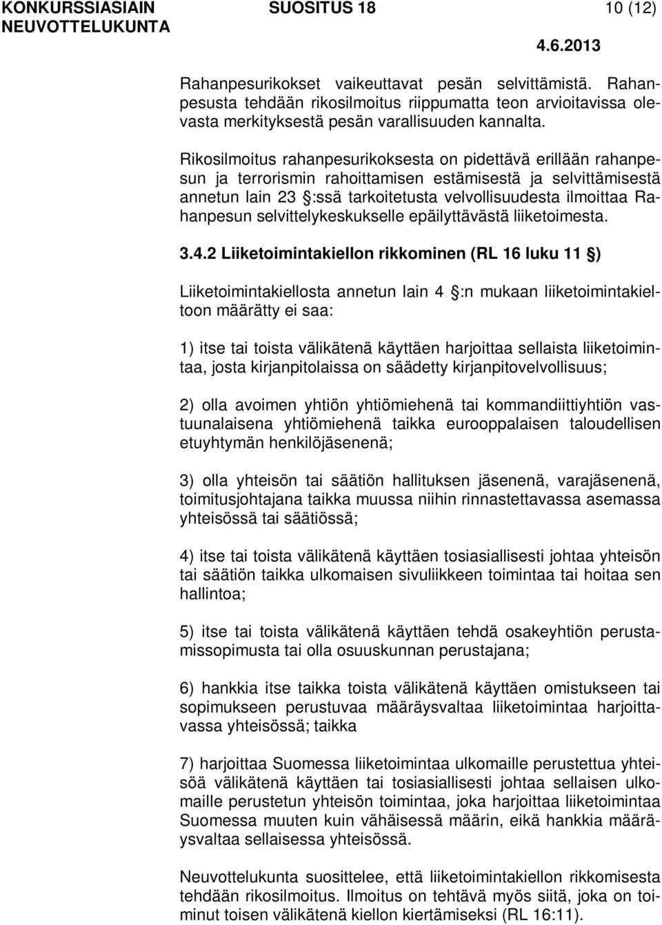 Rikosilmoitus rahanpesurikoksesta on pidettävä erillään rahanpesun ja terrorismin rahoittamisen estämisestä ja selvittämisestä annetun lain 23 :ssä tarkoitetusta velvollisuudesta ilmoittaa Rahanpesun