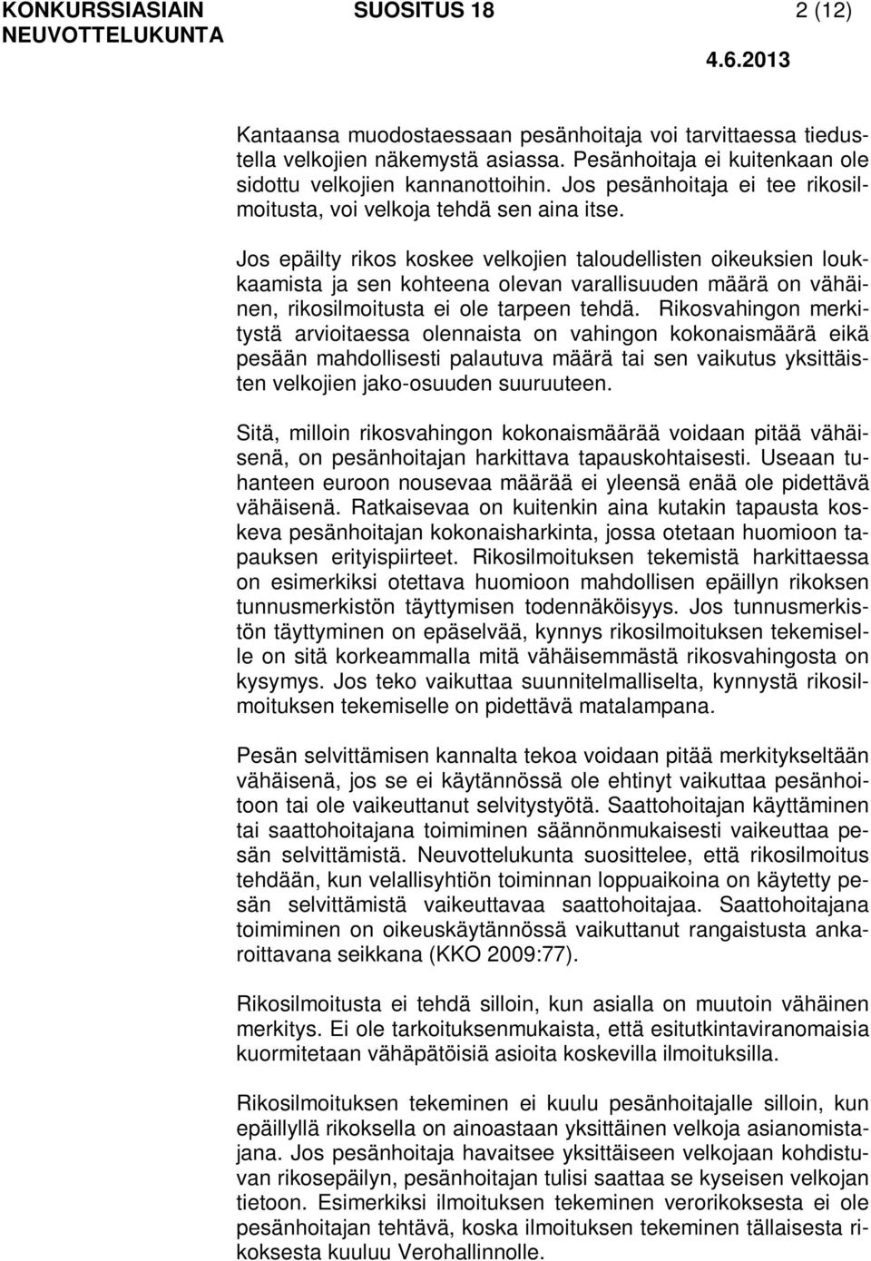 Jos epäilty rikos koskee velkojien taloudellisten oikeuksien loukkaamista ja sen kohteena olevan varallisuuden määrä on vähäinen, rikosilmoitusta ei ole tarpeen tehdä.