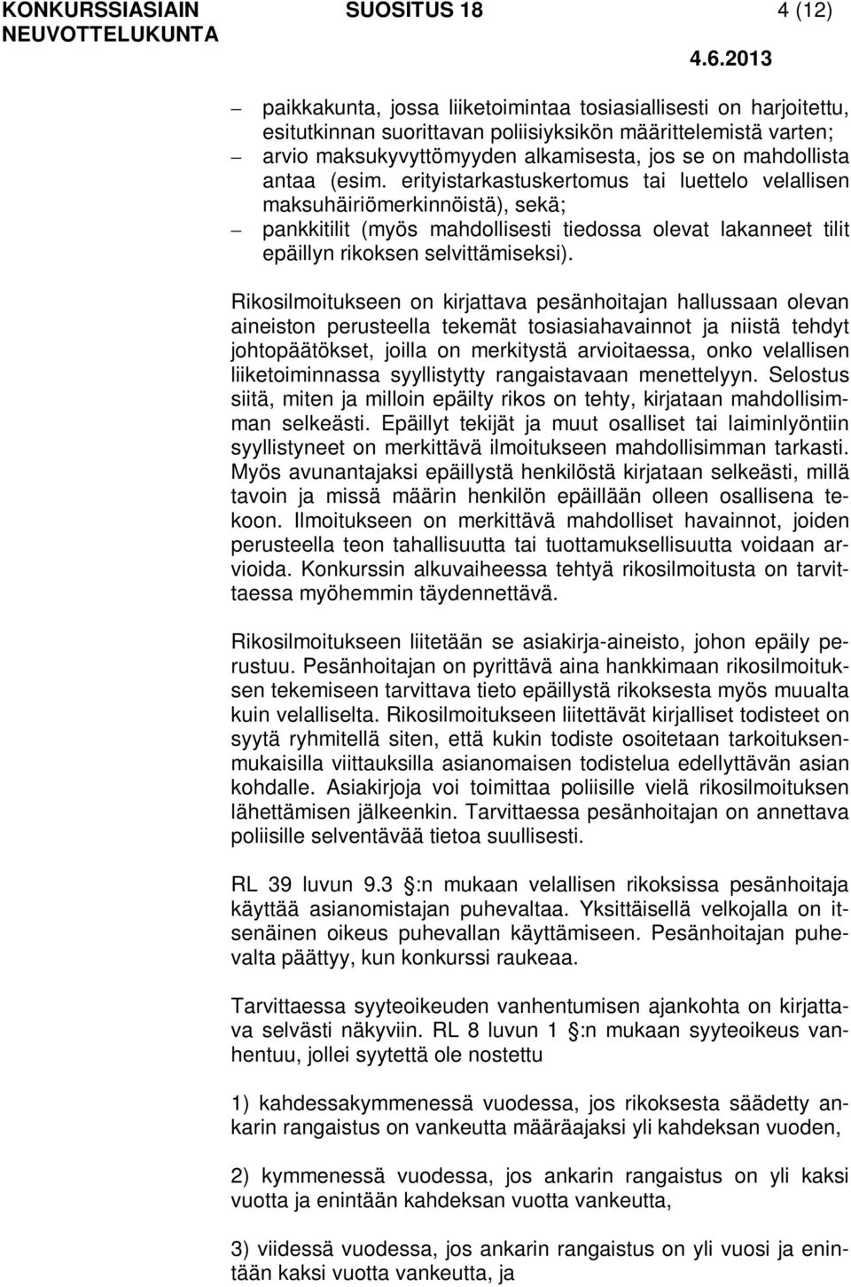 erityistarkastuskertomus tai luettelo velallisen maksuhäiriömerkinnöistä), sekä; pankkitilit (myös mahdollisesti tiedossa olevat lakanneet tilit epäillyn rikoksen selvittämiseksi).