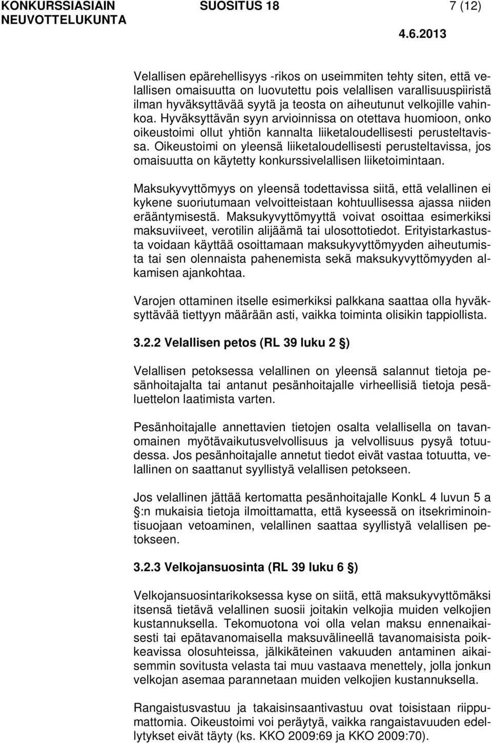 Oikeustoimi on yleensä liiketaloudellisesti perusteltavissa, jos omaisuutta on käytetty konkurssivelallisen liiketoimintaan.