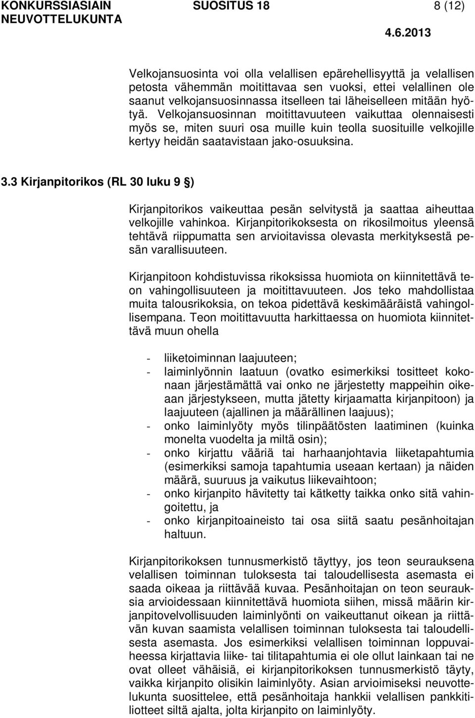 Velkojansuosinnan moitittavuuteen vaikuttaa olennaisesti myös se, miten suuri osa muille kuin teolla suosituille velkojille kertyy heidän saatavistaan jako-osuuksina. 3.