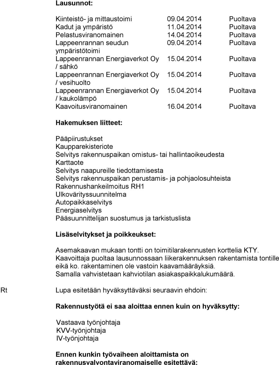 perustamis- ja pohjaolosuhteista Rakennushankeilmoitus RH1 Ulkovärityssuunnitelma Autopaikkaselvitys Energiaselvitys Pääsuunnittelijan suostumus ja tarkistuslista Lisäselvitykset ja poikkeukset: