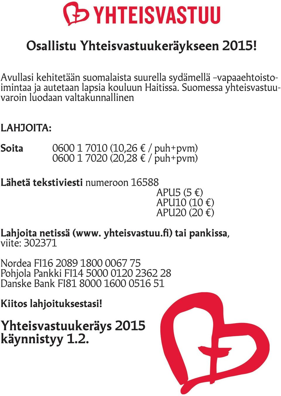 Suomessa yhteisvastuuvaroin luodaan valtakunnallinen LAHJOITA: Soita 0600 1 7010 (10,26 / puh+pvm) 0600 1 7020 (20,28 / puh+pvm) Lähetä