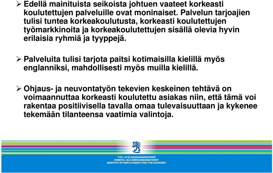 ryhmiä ja tyyppejä. Palveluita tulisi tarjota paitsi kotimaisilla kielillä myös englanniksi, mahdollisesti myös muilla kielillä.