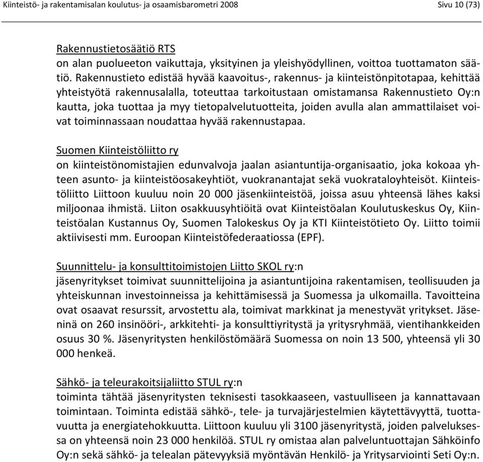 tietopalvelutuotteita, joiden avulla alan ammattilaiset voivat toiminnassaan noudattaa hyvää rakennustapaa.