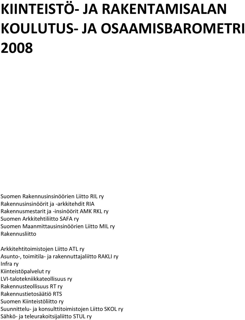 Arkkitehtitoimistojen Liitto ATL ry Asunto-, toimitila- ja rakennuttajaliitto RAKLI ry Infra ry Kiinteistöpalvelut ry LVI-talotekniikkateollisuus ry