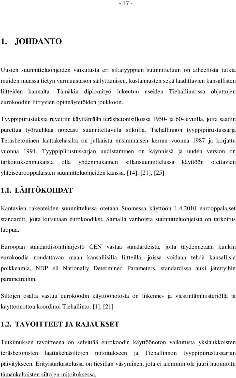 liitteiden kannalta. Tämäkin diplomityö lukeutuu useiden Tiehallinnossa ohjattujen eurokoodiin liittyvien opinnäytetöiden joukkoon.