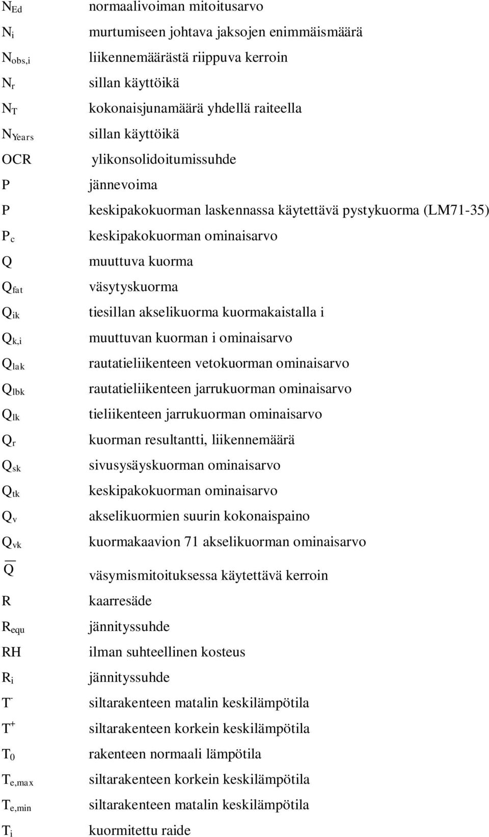 käytettävä pystykuorma (LM71-35) keskipakokuorman ominaisarvo muuttuva kuorma väsytyskuorma tiesillan akselikuorma kuormakaistalla i muuttuvan kuorman i ominaisarvo rautatieliikenteen vetokuorman