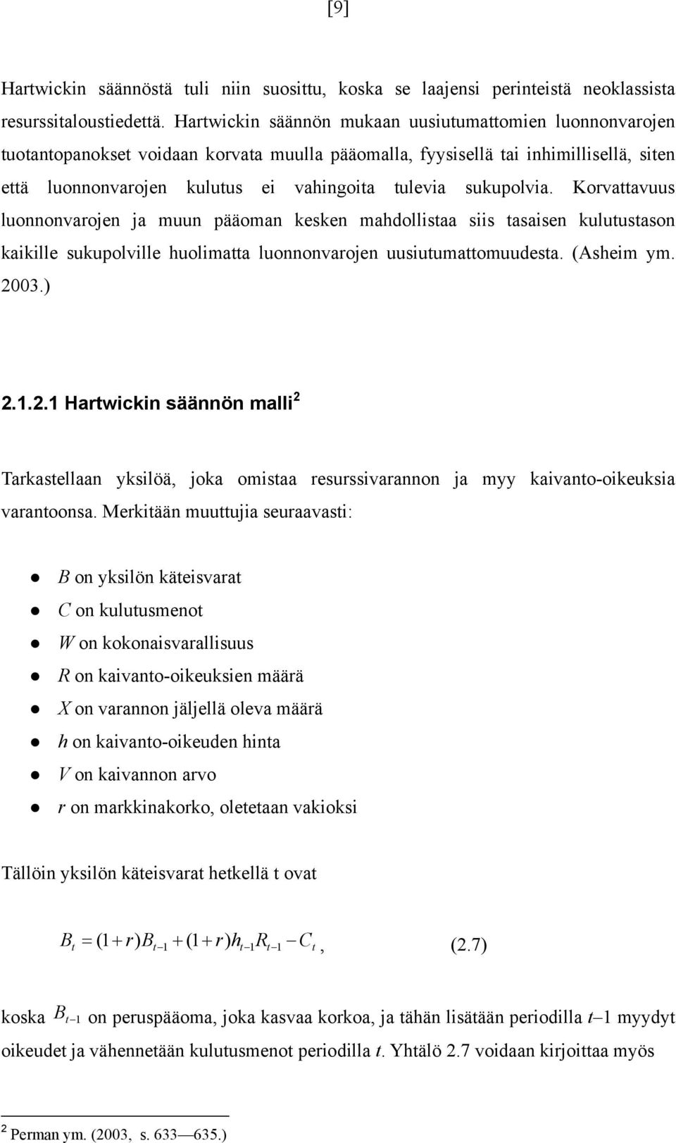 Korvaavuus luonnonvarojen ja muun pääoman kesken mahdollisaa siis asaisen kuluusason kaikille sukupolville huolimaa luonnonvarojen uusiuumaomuudesa. (Asheim ym. 20