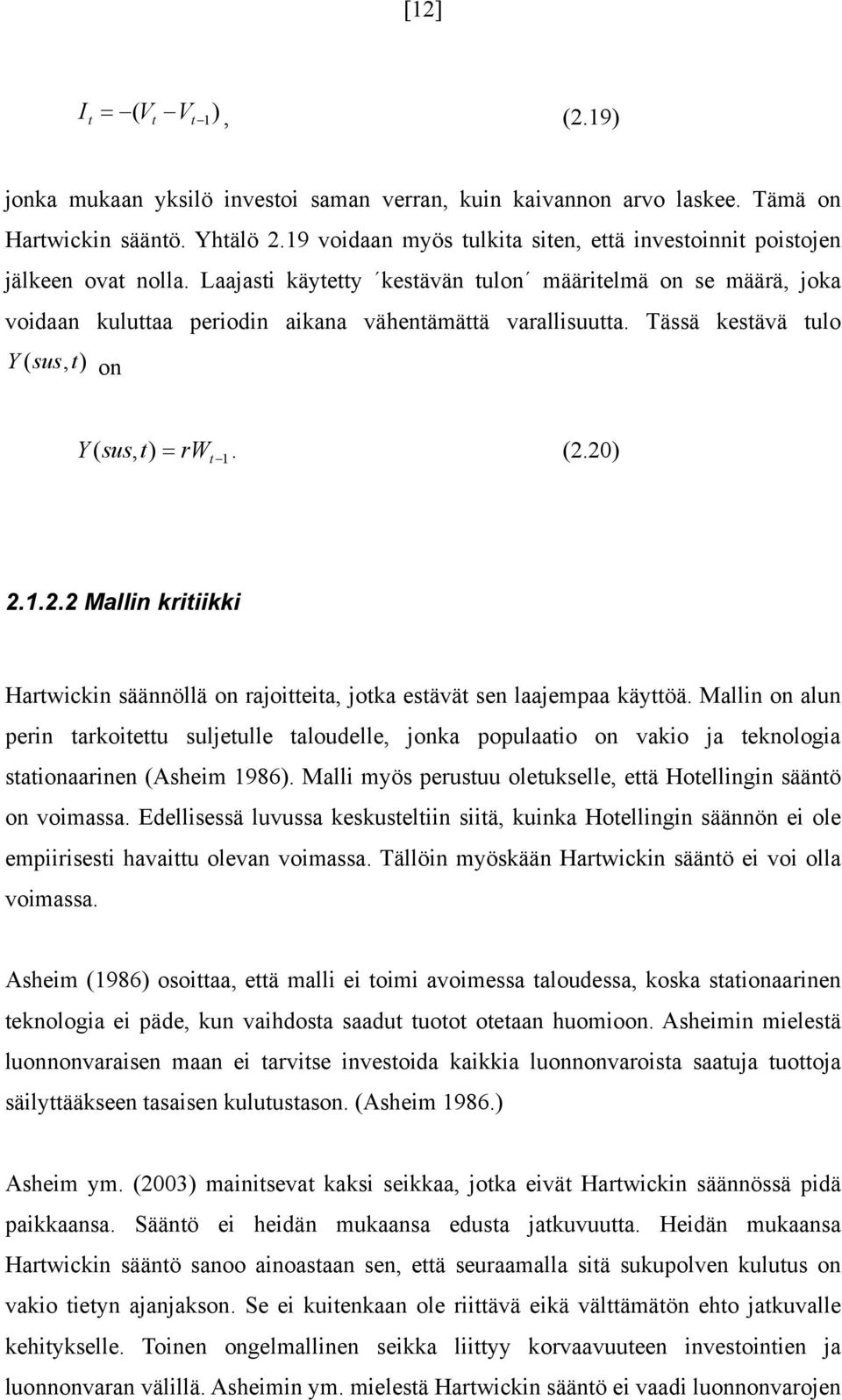 20) ( sus, ) rw 1 2.1.2.2 Mallin kriiikki Harwickin säännöllä on rajoieia, joka esävä sen laajempaa käyöä.