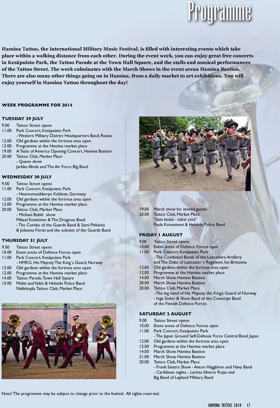 The week culminates with the March Shows in the event arena Hamina Bastion. There are also many other things going on in Hamina, from a daily market to art exhibitions.