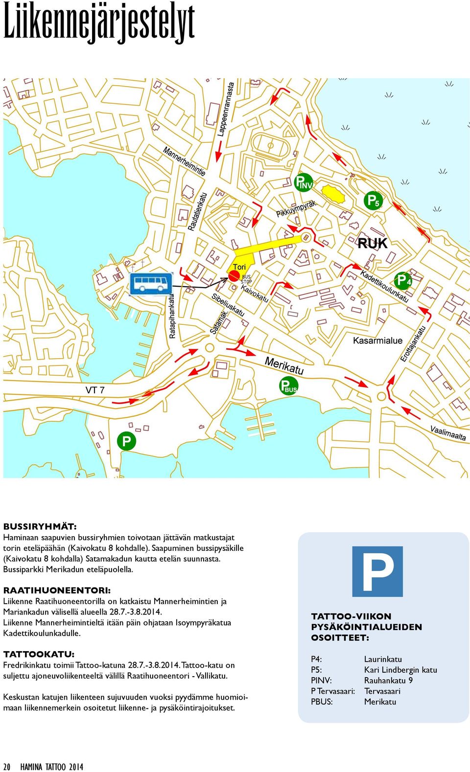Raatihuoneentori: Liikenne Raatihuoneentorilla on katkaistu Mannerheimintien ja Mariankadun välisellä alueella 28.7.-3.8.2014.