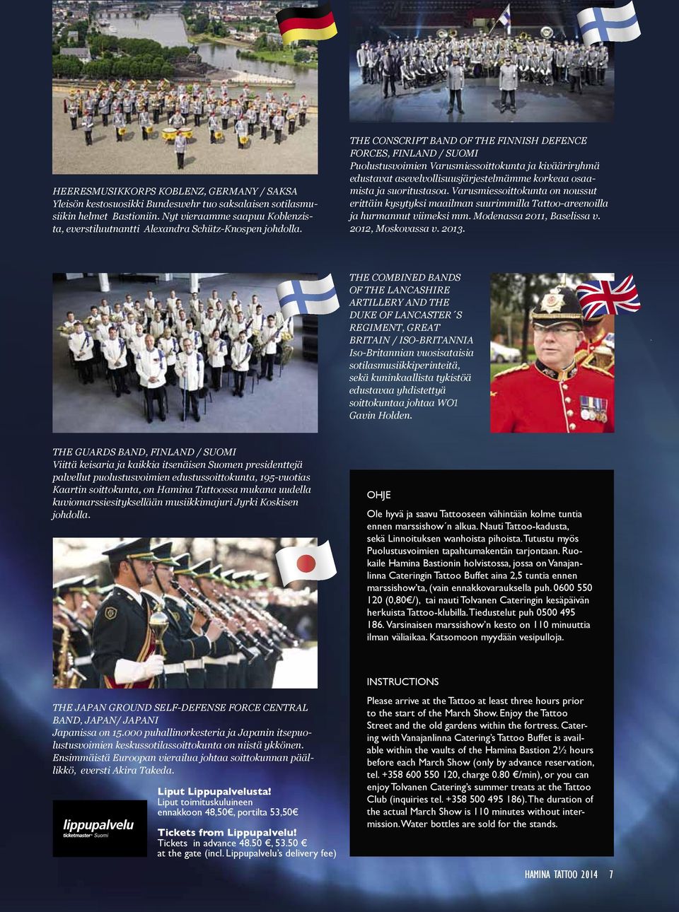 The Conscript Band of the Finnish Defence Forces, Finland / Suomi Puolustusvoimien Varusmiessoittokunta ja kivääriryhmä edustavat asevelvollisuusjärjestelmämme korkeaa osaamista ja suoritustasoa.