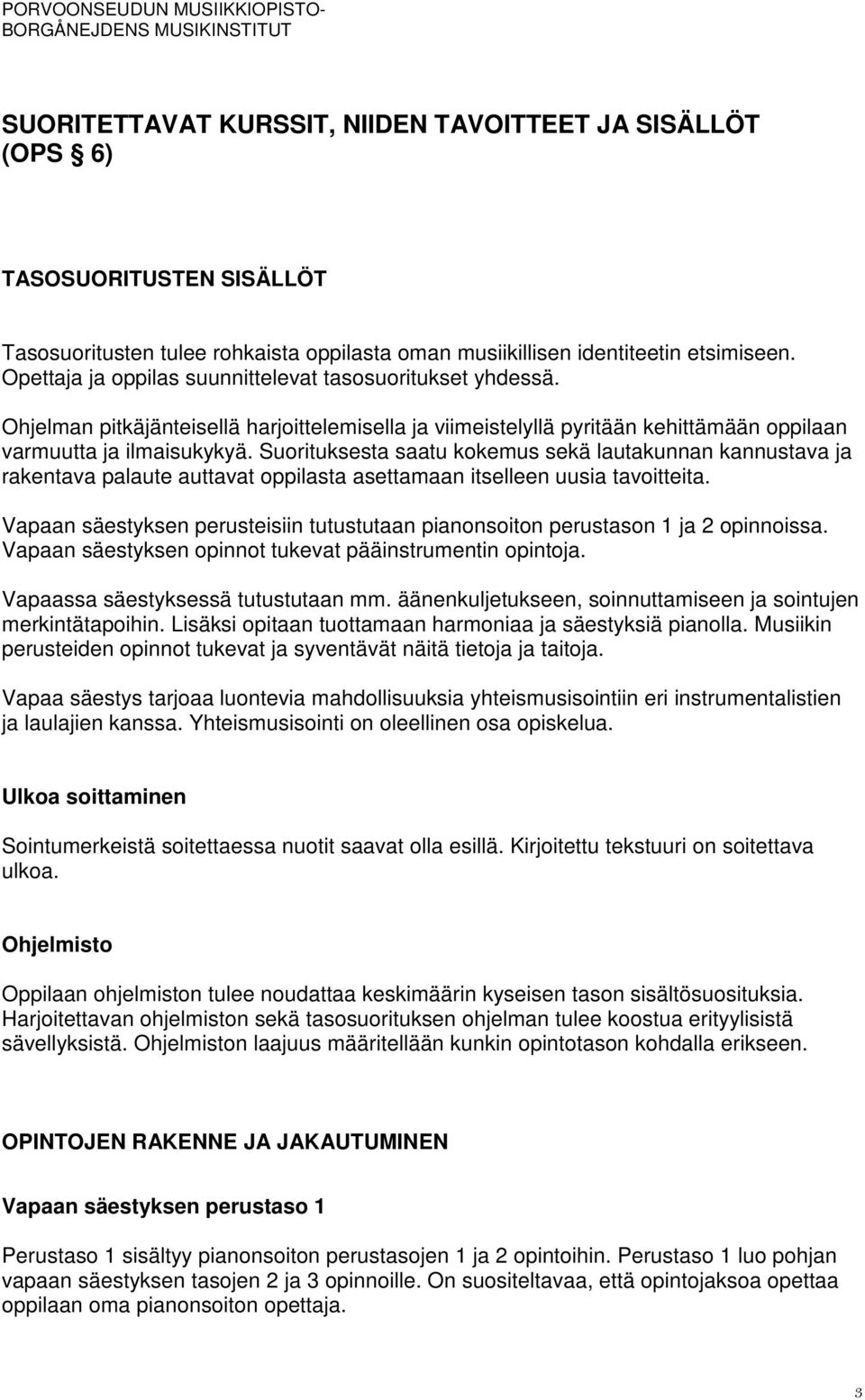 Suorituksesta saatu kokemus sekä lautakunnan kannustava ja rakentava palaute auttavat oppilasta asettamaan itselleen uusia tavoitteita.