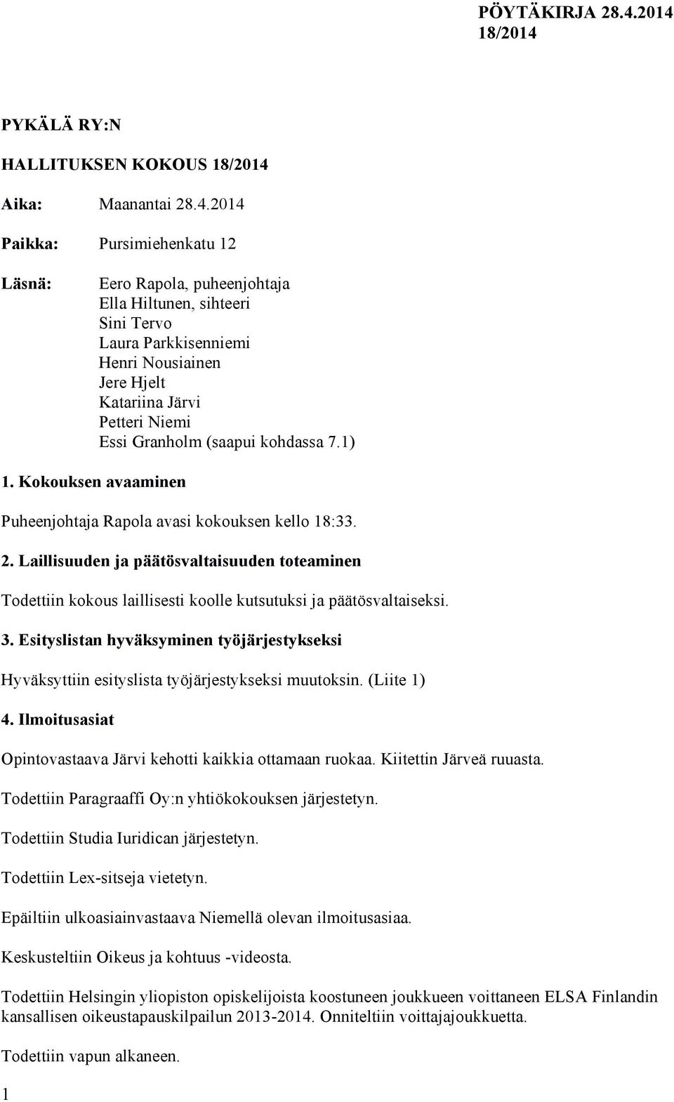 (saapui kohdassa 7.1) 1. Kokouksen avaaminen Puheenjohtaja Rapola avasi kokouksen kello 18:33. 2.