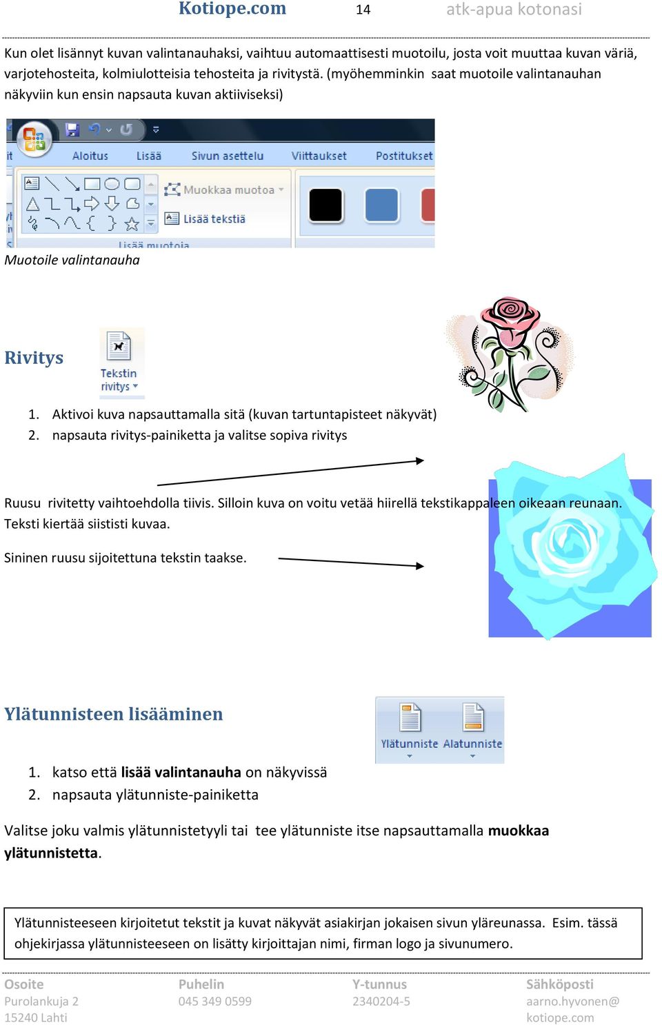 napsauta rivitys-painiketta ja valitse sopiva rivitys Ruusu rivitetty vaihtoehdolla tiivis. Silloin kuva on voitu vetää hiirellä tekstikappaleen oikeaan reunaan. Teksti kiertää siististi kuvaa.