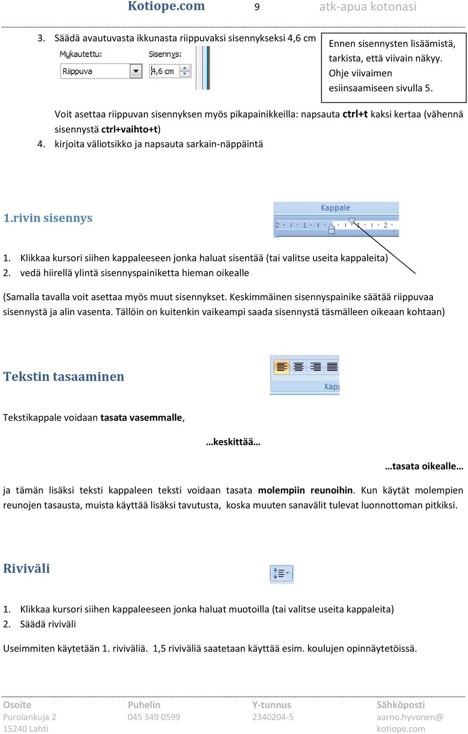 Klikkaa kursori siihen kappaleeseen jonka haluat sisentää (tai valitse useita kappaleita) 2.