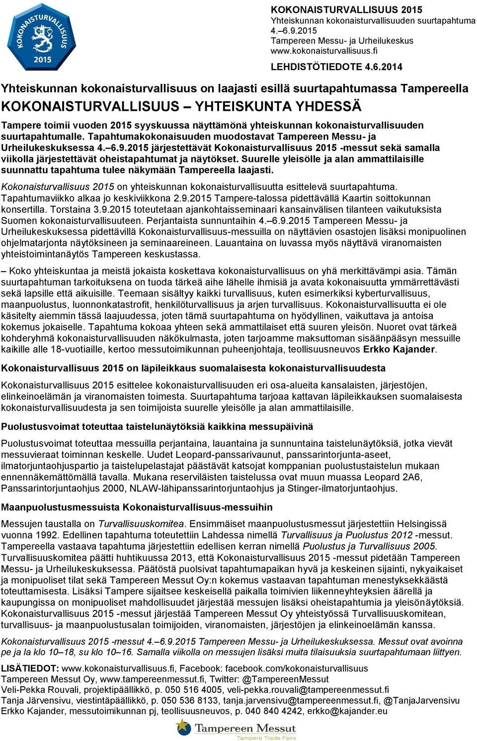 2015 järjestettävät Kokonaisturvallisuus 2015 -messut sekä samalla viikolla järjestettävät oheistapahtumat ja näytökset.