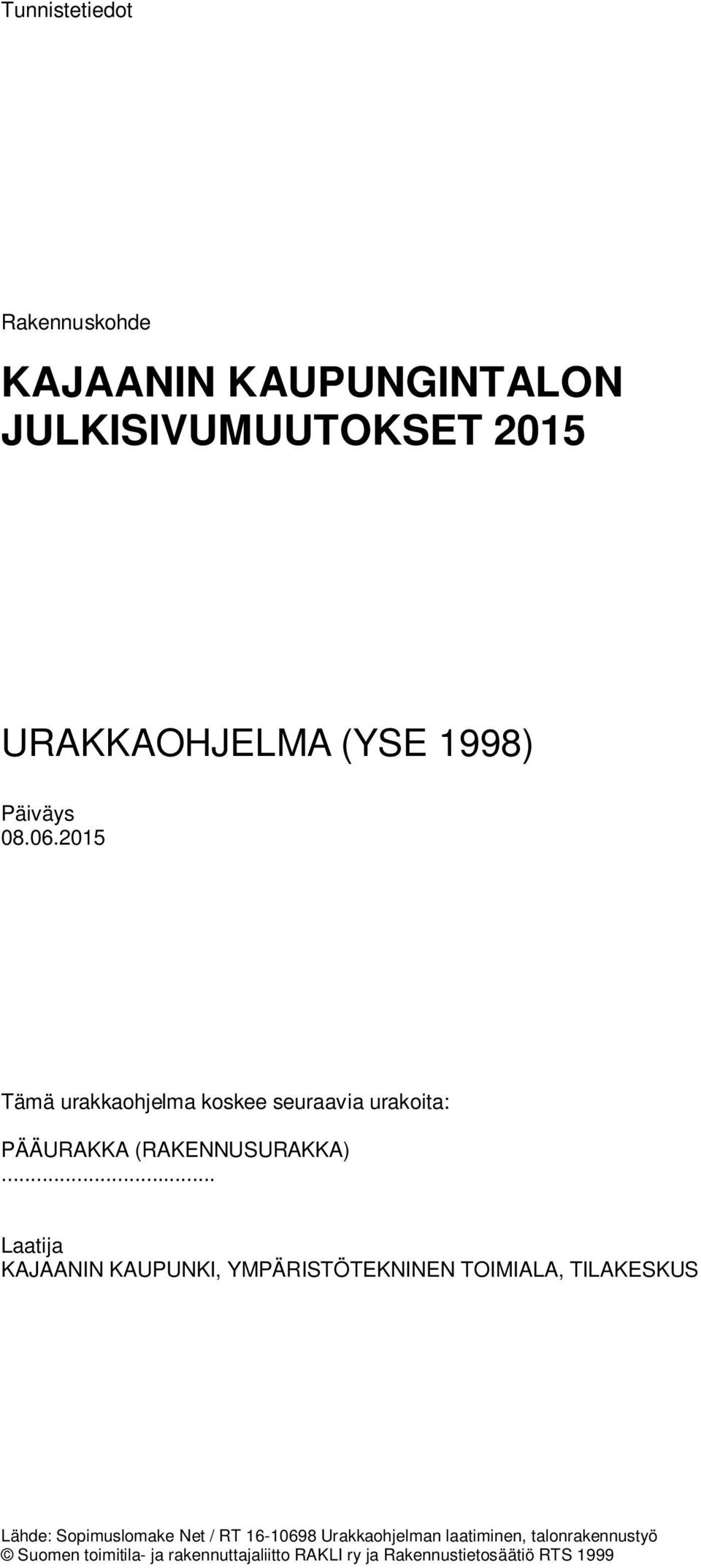 2015 Tämä urakkaohjelma koskee seuraavia urakoita: PÄÄURAKKA