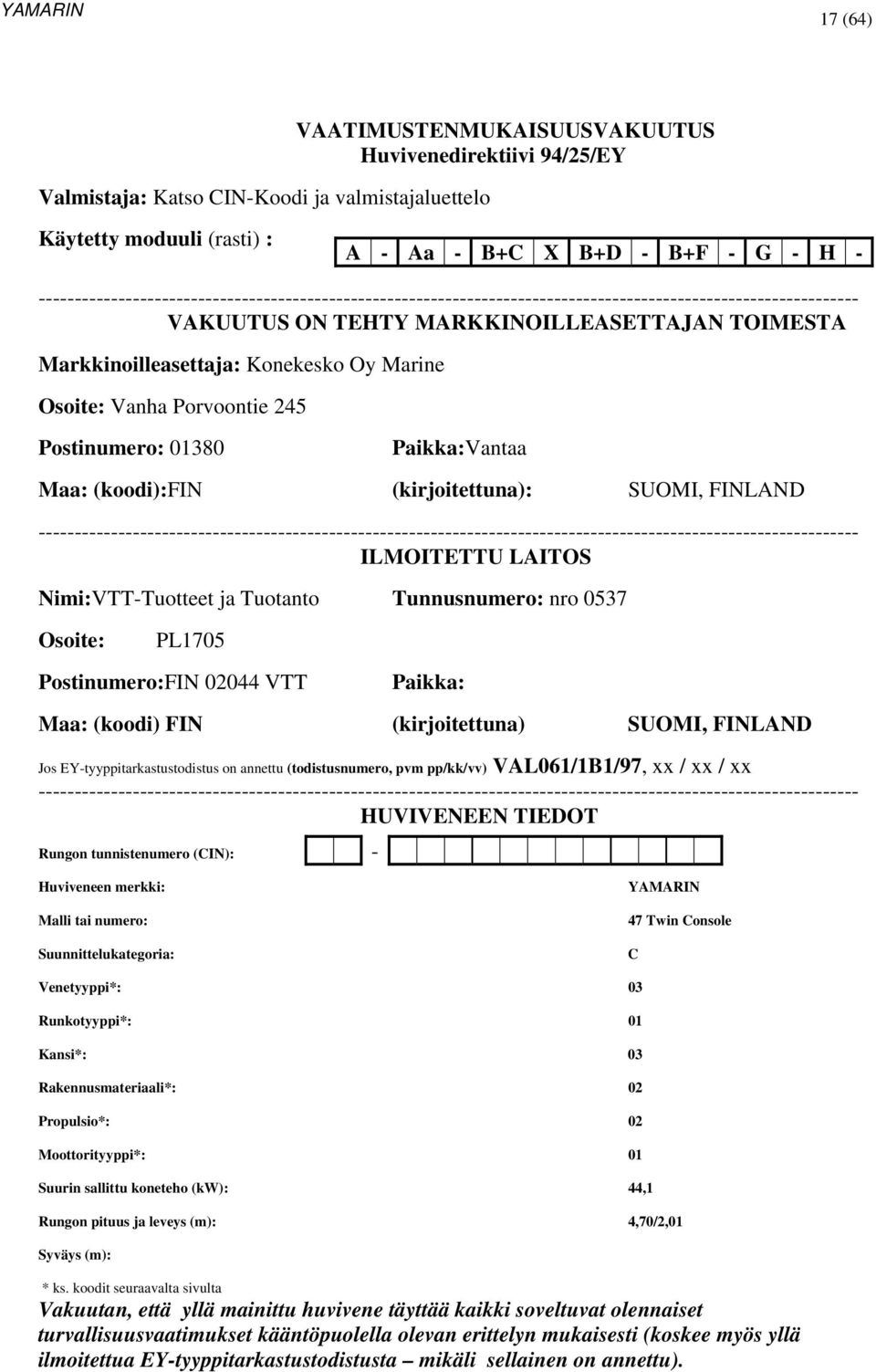 Marine Osoite: Vanha Porvoontie 245 Postinumero: 01380 Paikka:Vantaa Maa: (koodi):fin (kirjoitettuna): SUOMI, FINLAND