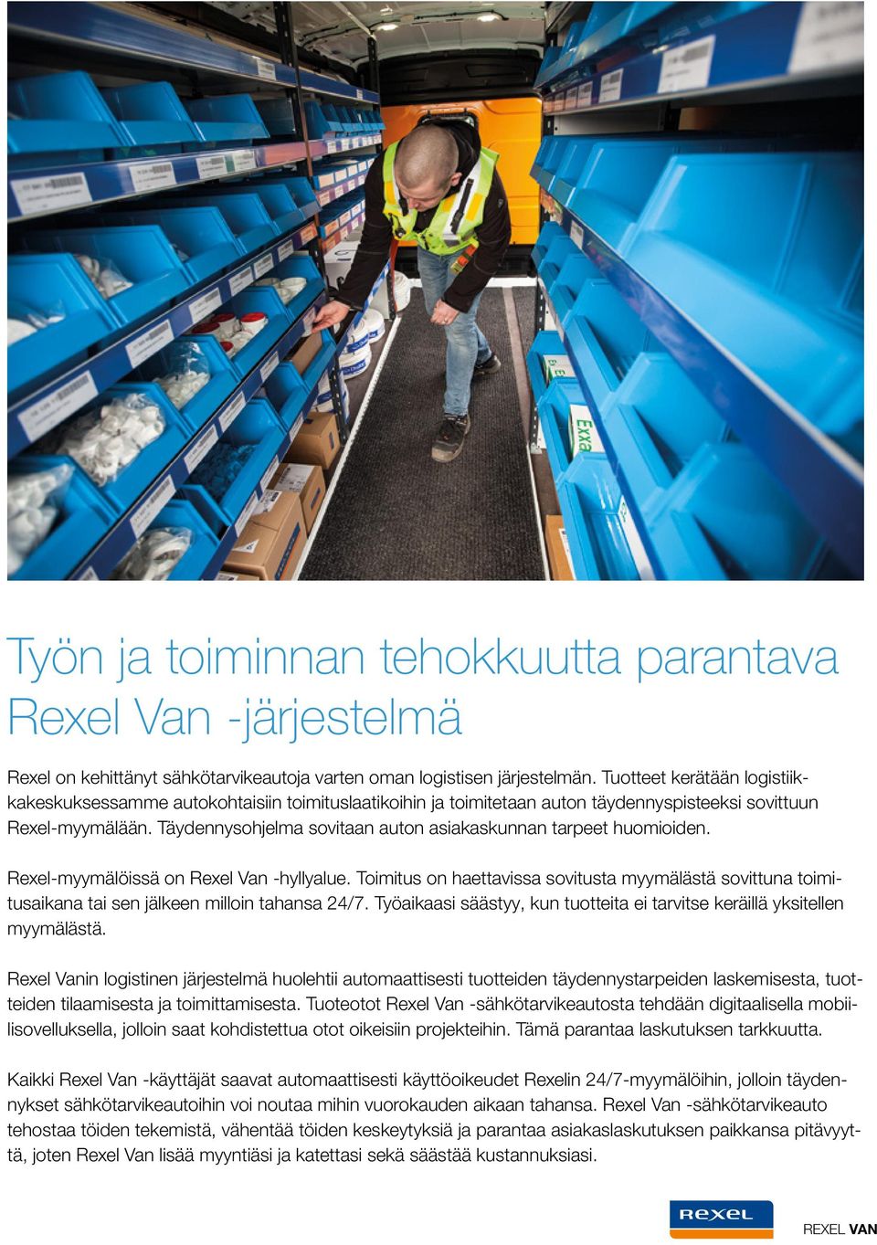 Täydennysohjelma sovitaan auton asiakaskunnan tarpeet huomioiden. Rexel-myymälöissä on Rexel Van -hyllyalue.