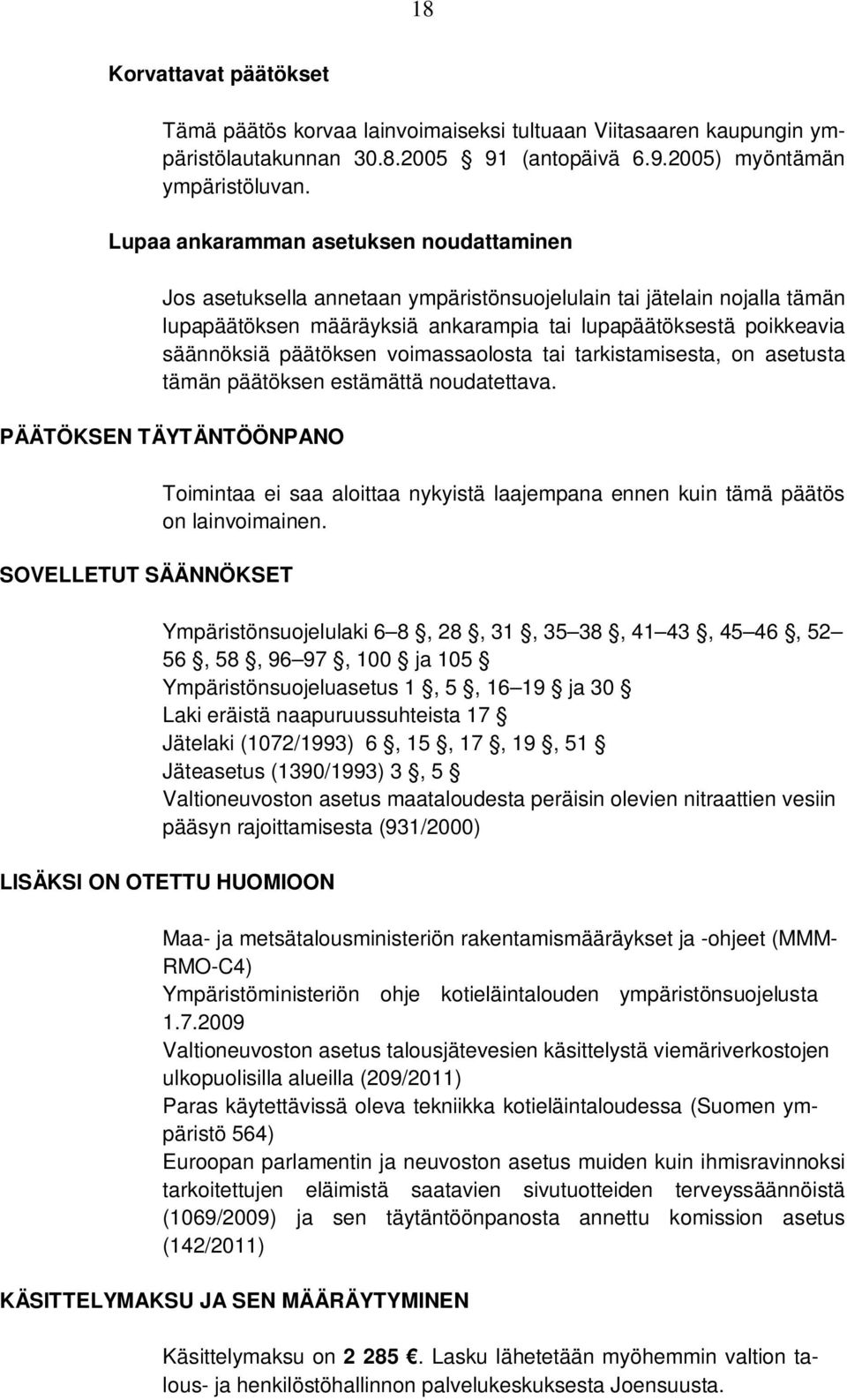 päätöksen voimassaolosta tai tarkistamisesta, on asetusta tämän päätöksen estämättä noudatettava.