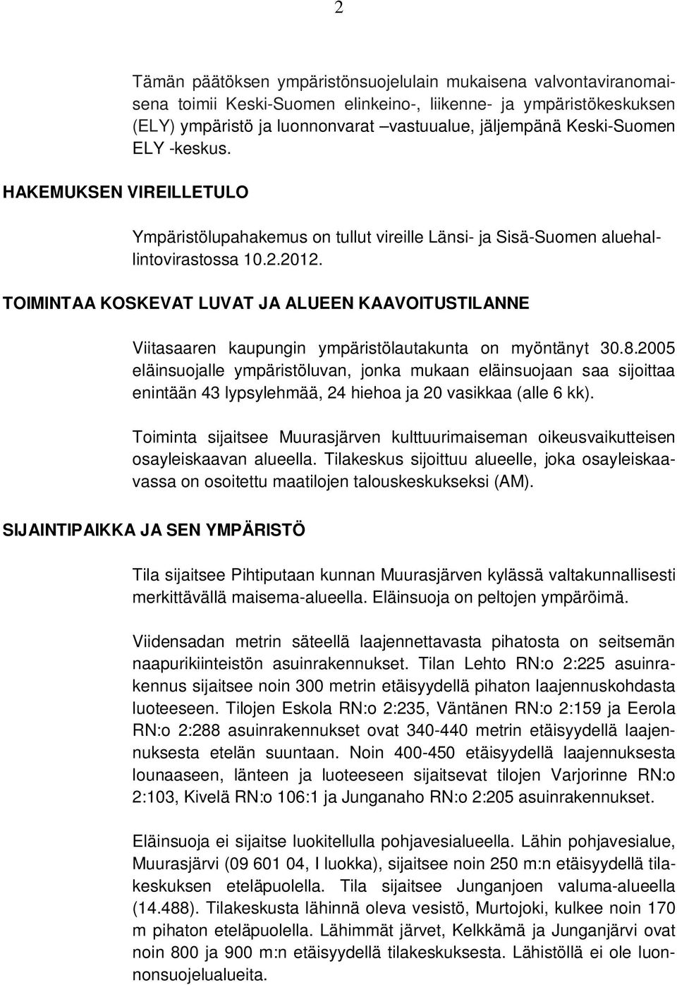 TOIMINTAA KOSKEVAT LUVAT JA ALUEEN KAAVOITUSTILANNE Viitasaaren kaupungin ympäristölautakunta on myöntänyt 30.8.