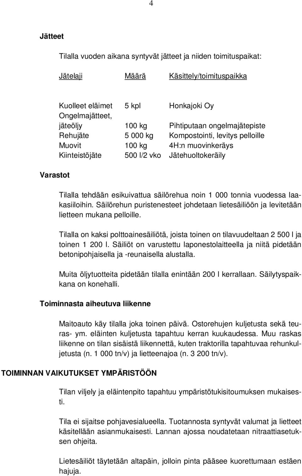 noin 1 000 tonnia vuodessa laakasiiloihin. Säilörehun puristenesteet johdetaan lietesäiliöön ja levitetään lietteen mukana pelloille.