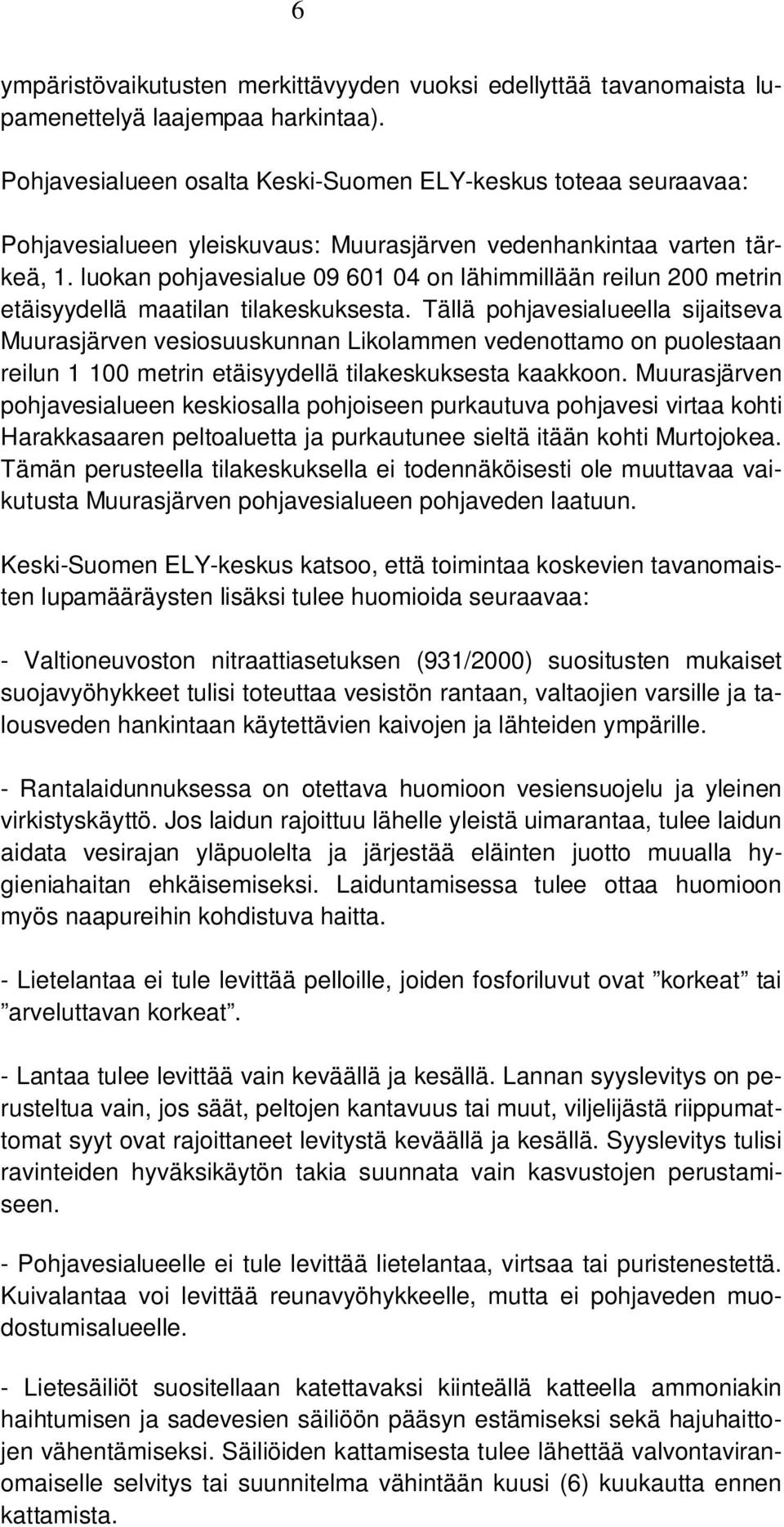 luokan pohjavesialue 09 601 04 on lähimmillään reilun 200 metrin etäisyydellä maatilan tilakeskuksesta.