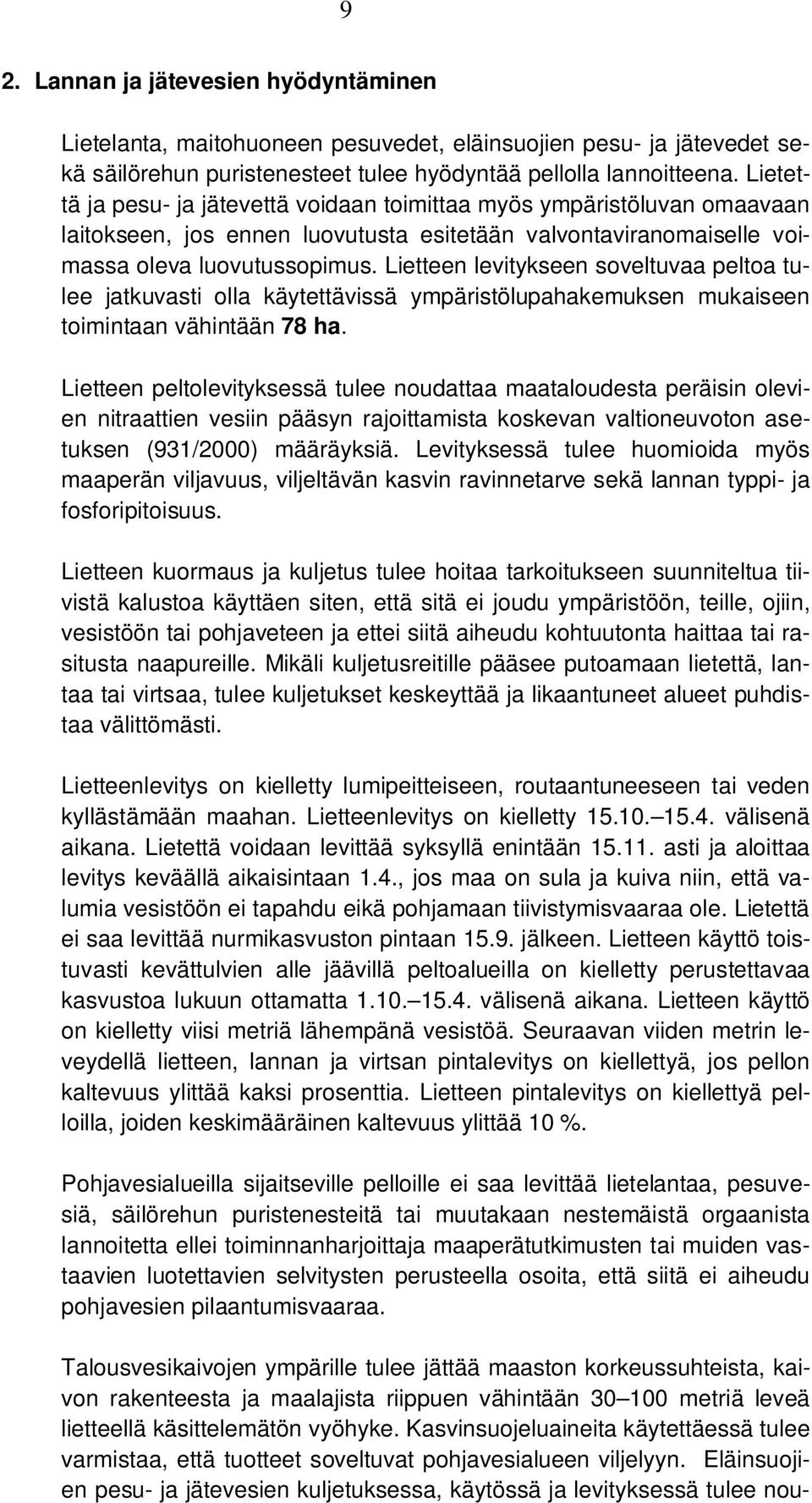 Lietteen levitykseen soveltuvaa peltoa tulee jatkuvasti olla käytettävissä ympäristölupahakemuksen mukaiseen toimintaan vähintään 78 ha.
