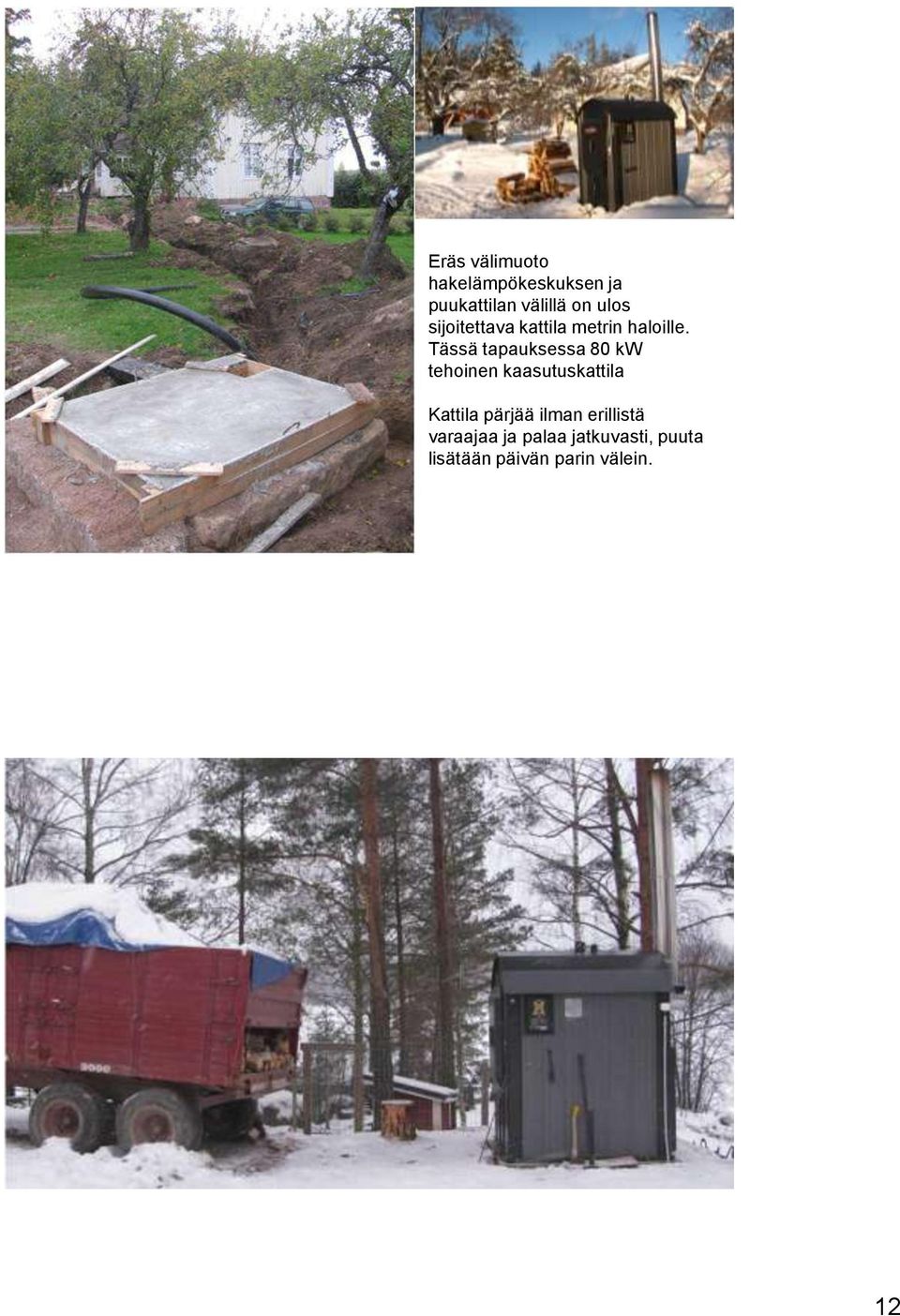Tässä tapauksessa 80 kw tehoinen kaasutuskattila Kattila