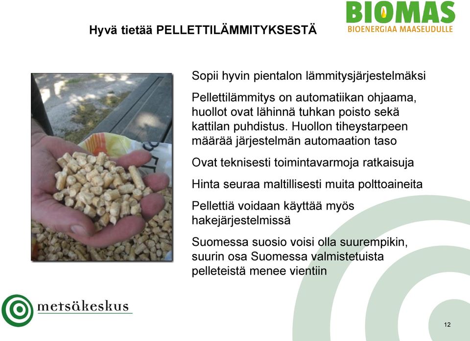 Huollon tiheystarpeen määrää järjestelmän automaation taso Ovat teknisesti toimintavarmoja ratkaisuja Hinta seuraa