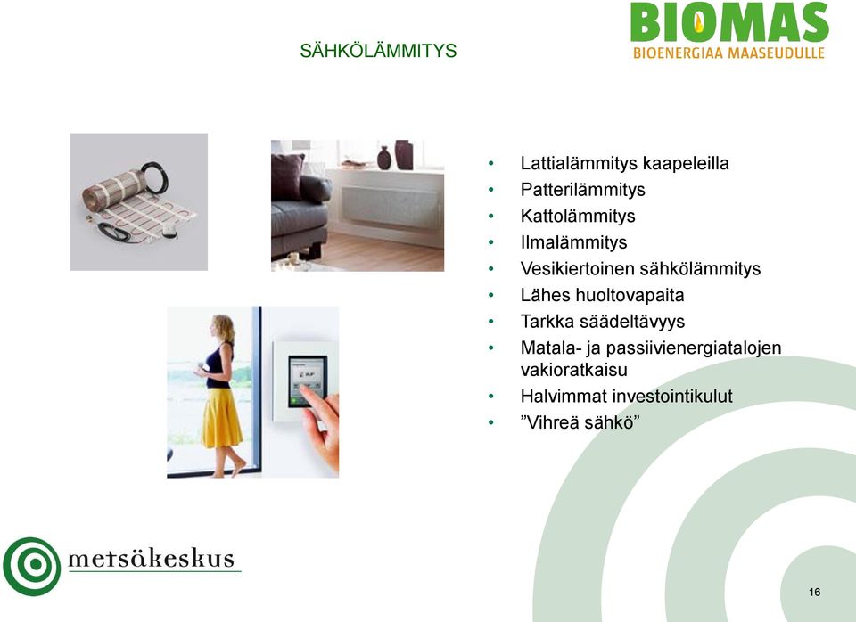 Lähes huoltovapaita Tarkka säädeltävyys Matala- ja