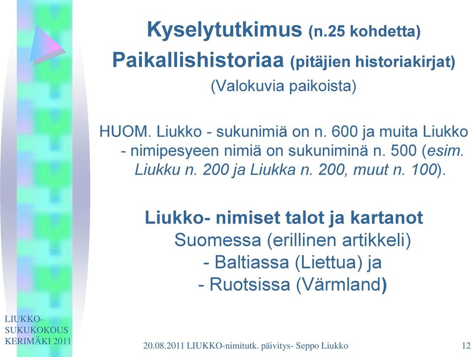 Liukko - sukunimiä on n. 600 ja muita Liukko - nimipesyeen nimiä on sukuniminä n. 500 (esim.