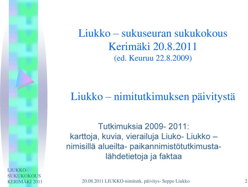 2009) Liukko nimitutkimuksen päivitystä Tutkimuksia 2009-2011: