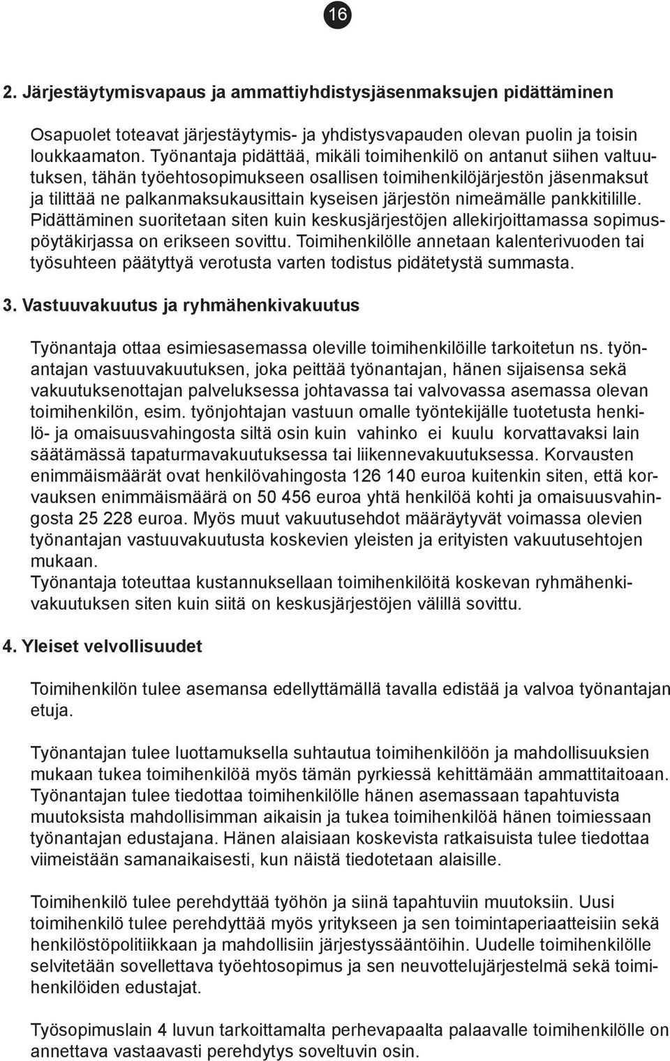 järjestön nimeämälle pankki tilille. Pidät täminen suoritetaan siten kuin keskusjärjestöjen alle kirjoittamassa sopimuspöytäkirjassa on erikseen sovittu.