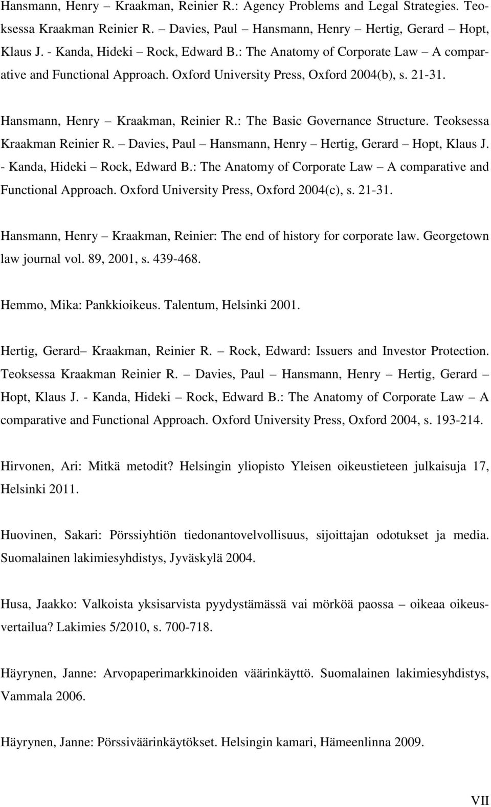 Teoksessa Kraakman Reinier R. Davies, Paul Hansmann, Henry Hertig, Gerard Hopt, Klaus J. - Kanda, Hideki Rock, Edward B.: The Anatomy of Corporate Law A comparative and Functional Approach.