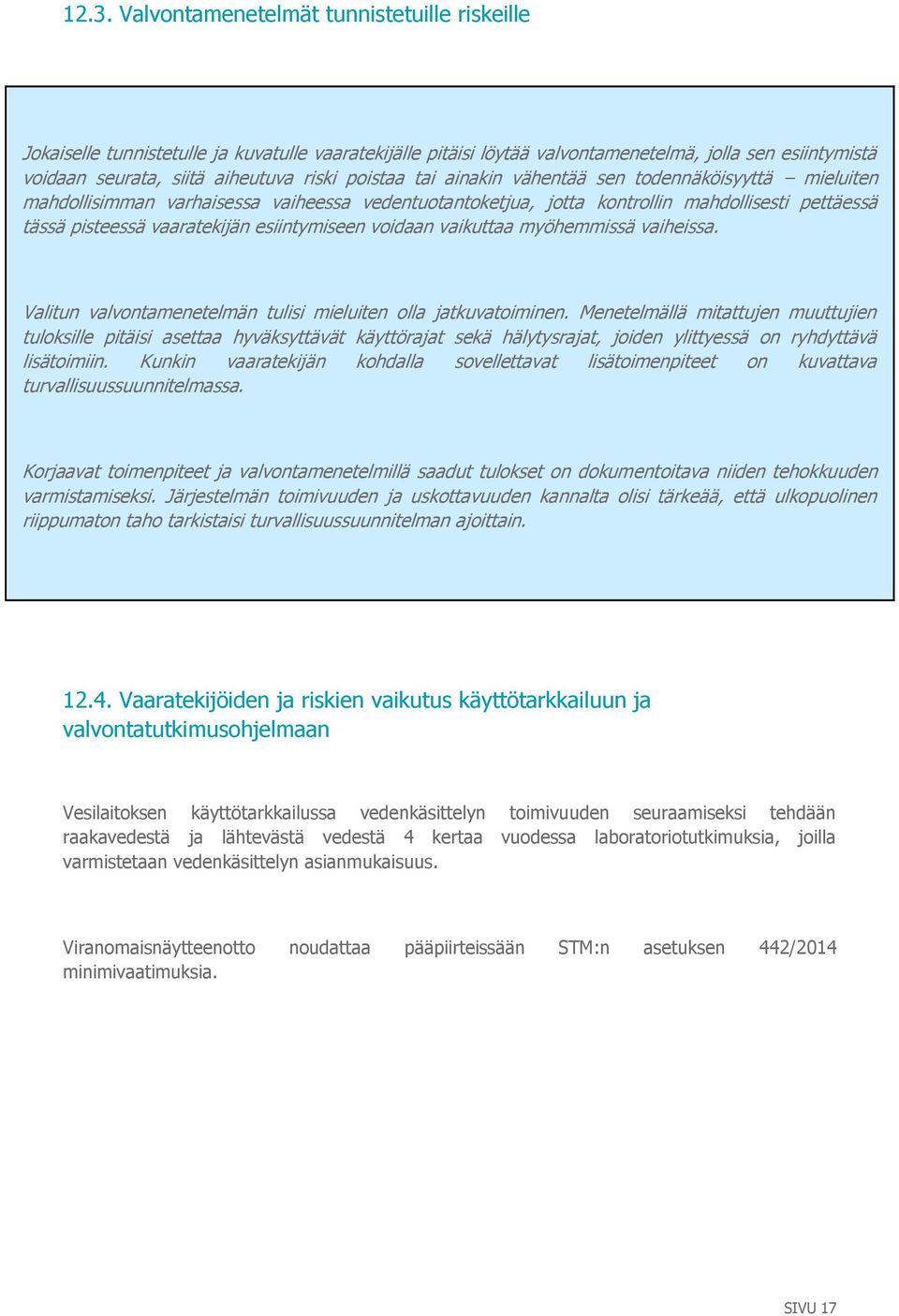 esiintymiseen voidaan vaikuttaa myöhemmissä vaiheissa. Valitun valvontamenetelmän tulisi mieluiten olla jatkuvatoiminen.