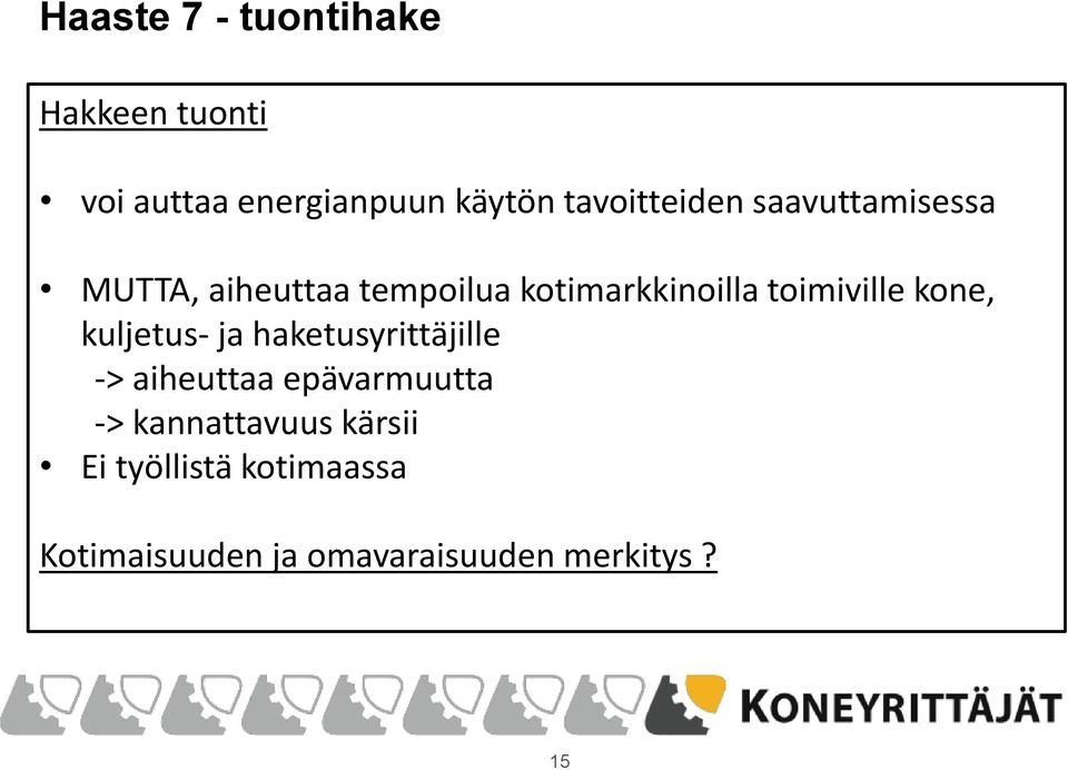 toimiville kone, kuljetus- ja haketusyrittäjille -> aiheuttaa epävarmuutta