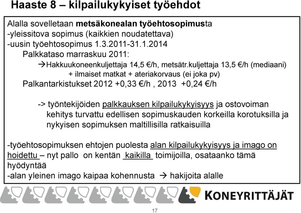 kuljettaja 13,5 /h (mediaani) + ilmaiset matkat + ateriakorvaus (ei joka pv) Palkantarkistukset 2012 +0,33 /h, 2013 +0,24 /h -> työntekijöiden palkkauksen kilpailukykyisyys ja