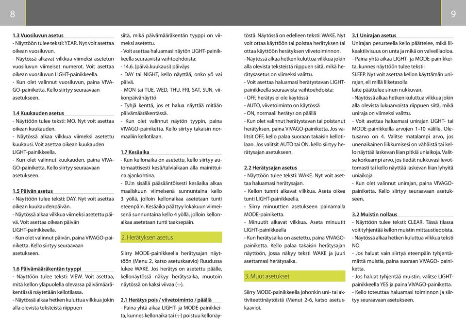 Nyt voit asettaa oikean kuukauden. - Näytössä alkaa vilkkua viimeksi asetettu kuukausi. Voit asettaa oikean kuukauden LIGHT-painikkeella. - Kun olet valinnut kuukauden, paina VIVA- GO-painiketta.